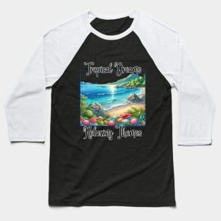 Tropical Dreams Relaxing Themes  Tropical Beach Saltwater Therapy Baseball T-Shirt